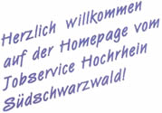 Herzlich willkommen auf der Homepage vom Jobservice Hochrhein S�dschwarzwald